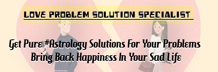 Love Problem Solution Specialist